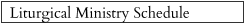 Liturgical Ministry Schedule
